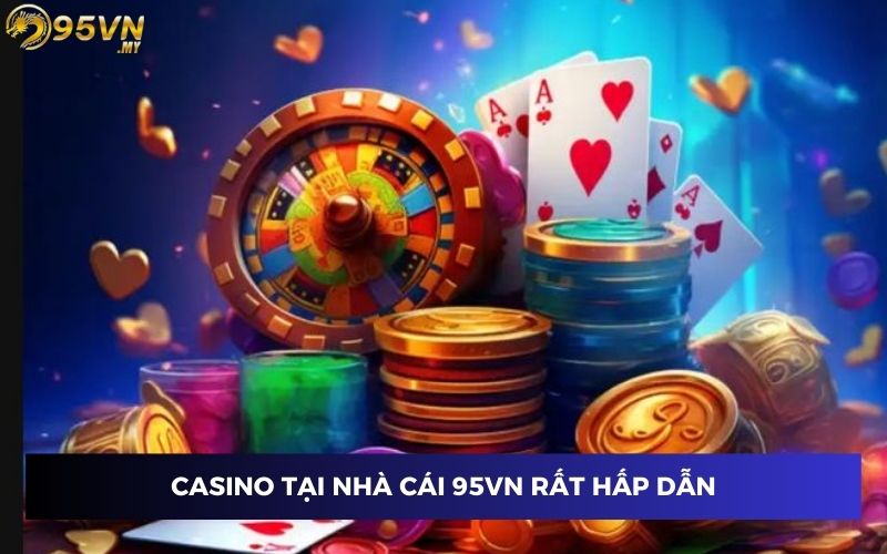 Casino tại nhà cái 95VN rất hấp dẫn