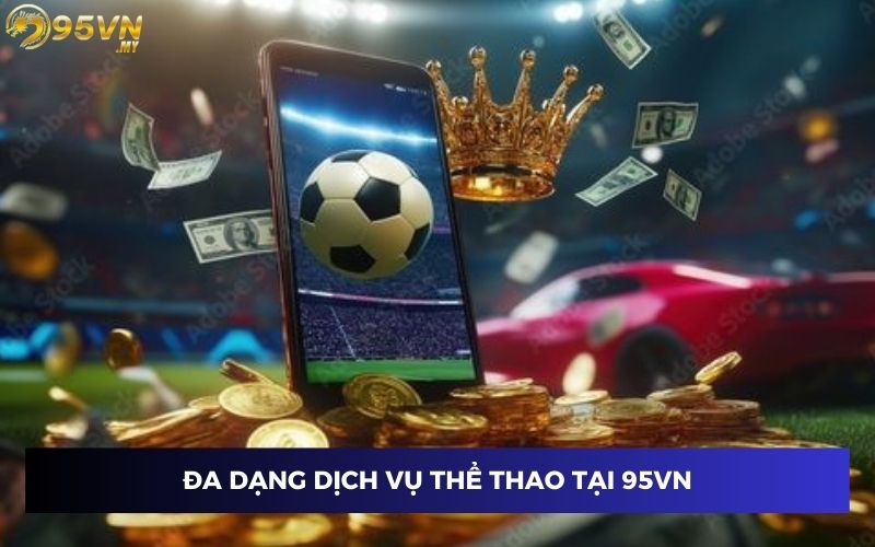 Đa dạng dịch vụ tại thể thao 95VN