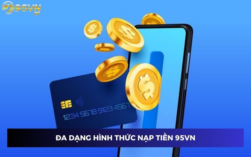 Đa dạng hình thức nạp tiền 95VN