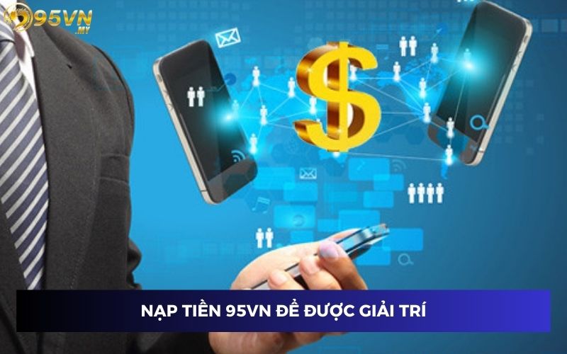 Nạp tiền 95VN để có ngân sách giải trí