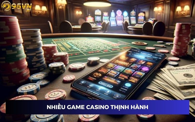 Nhiều game casino thịnh hành tại 95VN